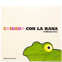 Cuidado con la rana. William Bee. Ed. Juventud.
