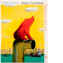 El discurso del oso. Julio Cortázar, Emilio Urberuaga. Libros de Zorro Rojo.
