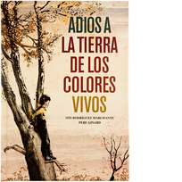 Adiós a la tierra de los colores vivos. Otti Rodríguez Marchante, Pere Ginard. Ed. A buen paso.
