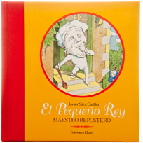 El Pequeño Rey, maestro repostero. Javier Sáez Castán. Ed. Ekaré.