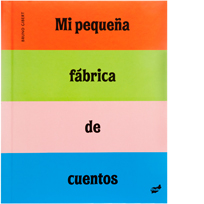 Mi pequeña fábrica de cuentos. Bruno Gibert. Ed. Thule