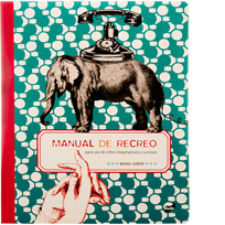 Manual de recreo para uso de niños imaginativos y curiosos. Bruno Gibert. Ed. Thule.